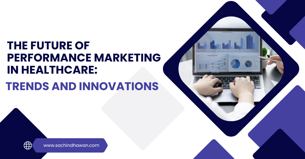 The Future of Performance Marketing in Healthcare: Trends and Innovations